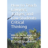 How to Teach Lawyers, Judges, and Law Students Critical Thinking: Millions Saw the Apple Fall, but Newton asked Why