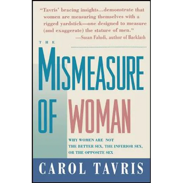 Mismeasure of Woman: Why Women Are Not the Better Sex, the Inferior Sex, or the Opposite Sex