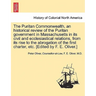The Puritan Commonwealth, an historical review of the Puritan government in Massachusetts in its civil and ecclesiastical relations, from its rise to