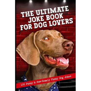 The Ultimate Joke Book For Dog Lovers: 102 Punny & Paw-Somely Funny Dog Jokes