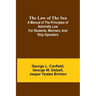 The Law of the Sea; A manual of the principles of admiralty law for students, mariners, and ship operators