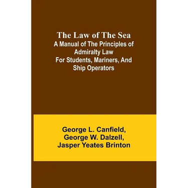 The Law of the Sea; A manual of the principles of admiralty law for students, mariners, and ship operators