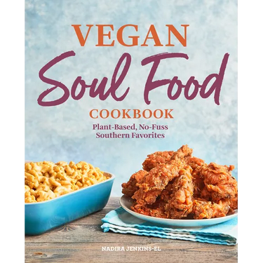 Vegan Soul Food Cookbook: Plant-Based, No-Fuss Southern Favorites
