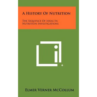 A History Of Nutrition: The Sequence Of Ideas In Nutrition Investigations
