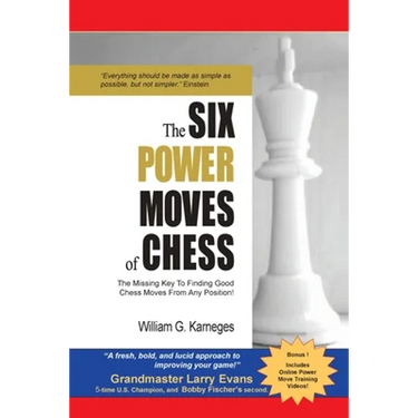 The Six Power Moves of Chess, 3rd Edition: The Missing Key to Finding Good Chess Moves From Any Position!