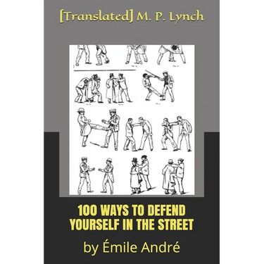 100 Ways to Defend Yourself in the Street: by Émile André