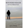 Wounded Healer: Surviving Childhood Trauma