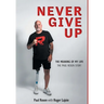 Never Give Up: The Meaning of My Life - The Paul Rosen Story