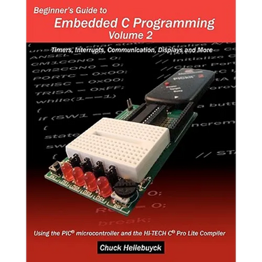 Beginner's Guide to Embedded C Programming - Volume 2: Timers, Interrupts, Communication, Displays and More