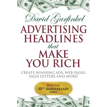 Advertising Headlines That Make You Rich: Create Winning Ads, Web Pages, Sales Letters and More