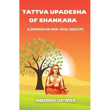 Tattva Upadesha Of Shankara: A Sermon on Non-Dual Reality