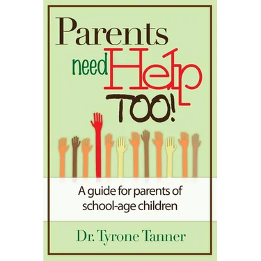 Parents Need Help Too: A Guide for Parents of School Age Children
