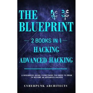 Hacking & Advanced Hacking: 2 BOOKS IN 1: THE BLUEPRINT: Everything You Need To Know For Hacking!