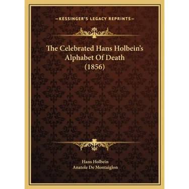 The Celebrated Hans Holbein's Alphabet Of Death (1856)
