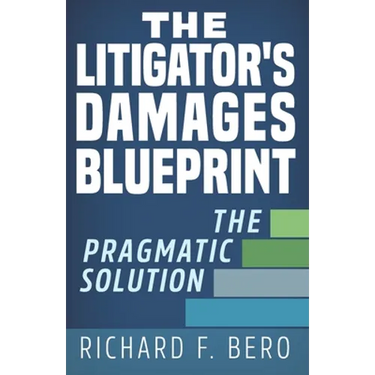 The Litigator's Damages Blueprint: The Pragmatic Solution
