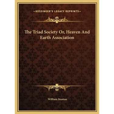 The Triad Society Or, Heaven And Earth Association