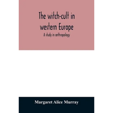 The witch-cult in western Europe: a study in anthropology