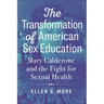 The Transformation of American Sex Education: Mary Calderone and the Fight for Sexual Health