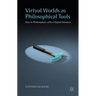 Virtual Worlds as Philosophical Tools: How to Philosophize with a Digital Hammer
