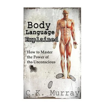 Body Language Explained: How to Master the Power of the Unconscious