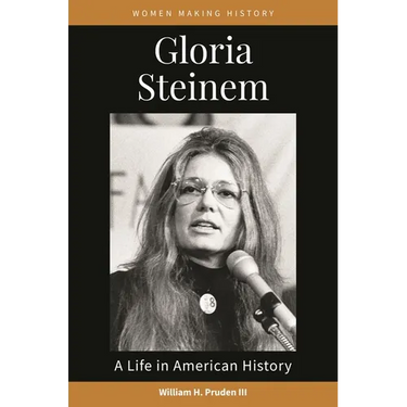 Gloria Steinem: A Life in American History