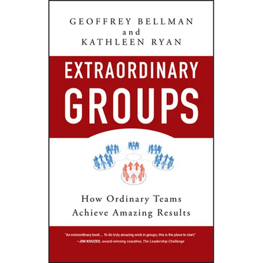 Extraordinary Groups: How Ordinary Teams Achieve Amazing Results
