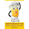 Smoothie Recipes for Kids: Healthy - Delicious - & Non Dairy!