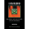 Laskar Jihad: Islam, Militancy, and the Quest for Identity in Post-New Order Indonesia