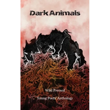 Dark Animals: Wild Pressed Young Poets' Anthology
