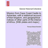 Mission from Cape Coast Castle to Ashantee; with a statistical account of that kingdom, and geographical notices of other parts of the interior of Afr