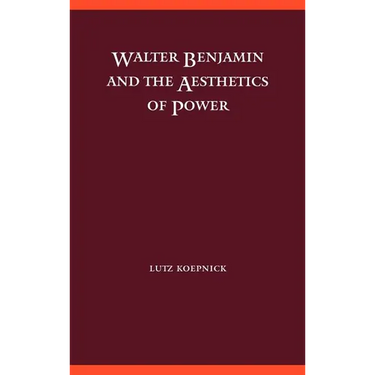 Walter Benjamin and the Aesthetics of Power