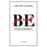 I Am Just a Vessel: 40 Days of Excellence