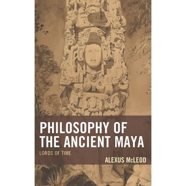 Philosophy of the Ancient Maya: Lords of Time