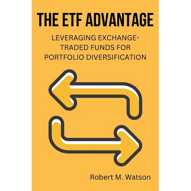 The ETF Advantage: Leveraging Exchange-Traded Funds for Portfolio Diversification