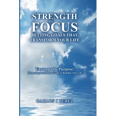 "Strength In Focus Setting Goals That Transform Your Life"