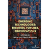 Emerging Technologies: Theories, Futures, Provocations