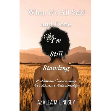 When It's All Said and Done I'm Still Standing: A Woman Overcoming Her Abusive Relationship