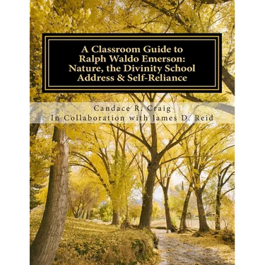 A Classroom Guide to Ralph Waldo Emerson: Nature, The Divinity School Address & Self-Reliance