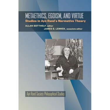 Metaethics, Egoism, and Virtue: Studies in Ayn Rand's Normative Theory