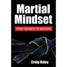 Martial Mindset: From the Mats to Mastery