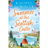 Summer at the Scottish Castle: A totally heart-warming and uplifting romance to escape with this summer