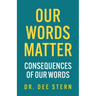 Our Words Matter: Consequences of Our Words