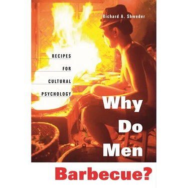 Why Do Men Barbecue?: Recipes for Cultural Psychology