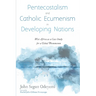 Pentecostalism and Catholic Ecumenism in Developing Nations: West Africa as a Case Study for a Global Phenomenon