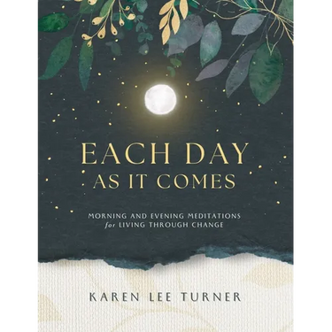 Each Day As It Comes: Morning and Evening Meditations for Living Through Change