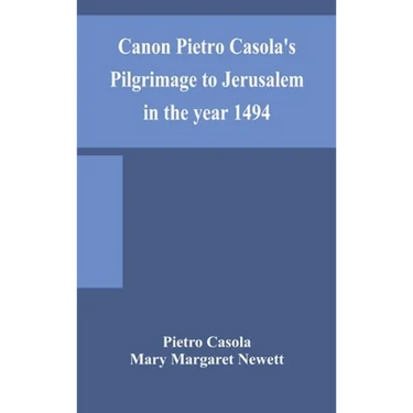 Canon Pietro Casola'S Pilgrimage To Jerusalem In The Year 1494