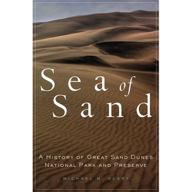 Sea of Sand: A History of Great Sand Dunes National Park and Preserve Volume 2