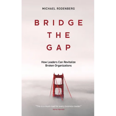 Bridge the Gap: How Leaders Can Revitalize Broken Organizations