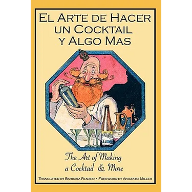 El Arte de Hacer Un Cocktail y Algo Mas: The Art of Making a Cocktail & More