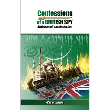 Confessions of a British Spy: British Enmity Against Islam